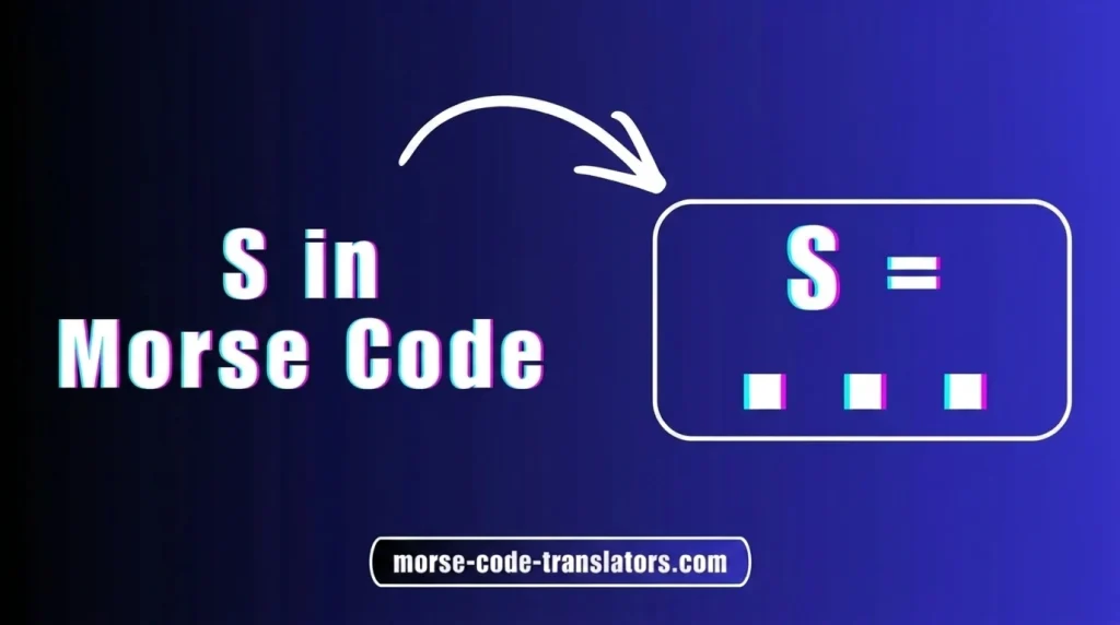 S in Morse Code